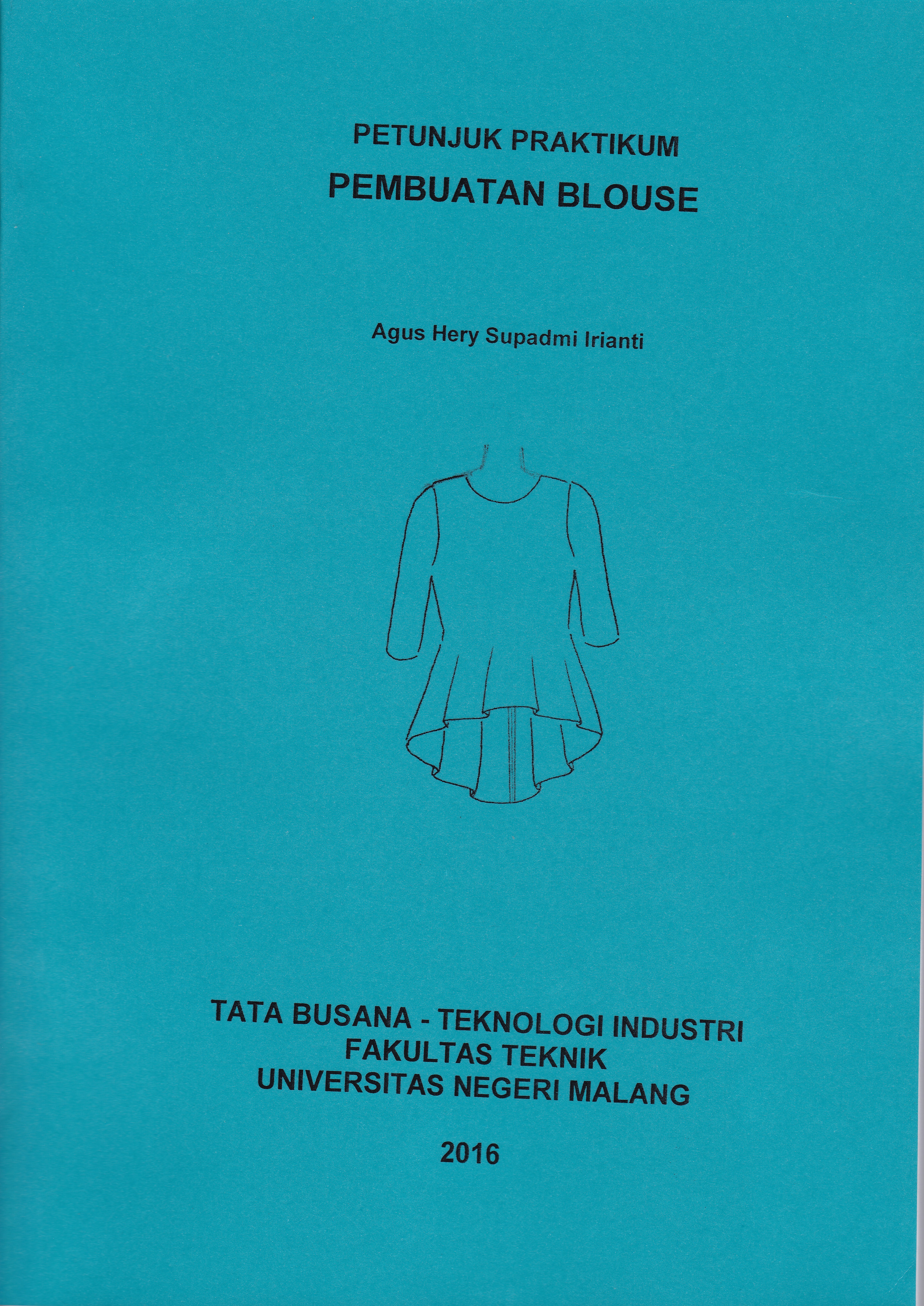 Buku “Petunjuk Praktikum Pembuatan BLOUSE” oleh Dr. Agus Hery Supadmi Irianti, M.Pd.